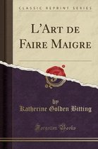 L'Art de Faire Maigre (Classic Reprint)