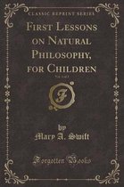 First Lessons on Natural Philosophy, for Children, Vol. 1 of 2 (Classic Reprint)