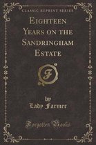 Eighteen Years on the Sandringham Estate (Classic Reprint)