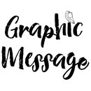 Graphic Message Graphic Message