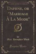 Daphne, or marriage A La Mode (Classic Reprint)