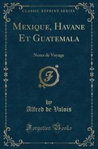 Mexique, Havane Et Guatemala