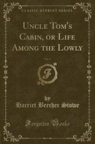 Uncle Tom's Cabin, or Life Among the Lowly, Vol. 1 (Classic Reprint)