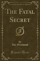 The Fatal Secret (Classic Reprint)