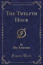 The Twelfth Hour (Classic Reprint)