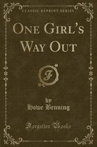 One Girl's Way Out (Classic Reprint)