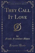 They Call It Love (Classic Reprint)