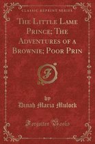 The Little Lame Prince; The Adventures of a Brownie; Poor Prin (Classic Reprint)