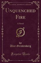 Unquenched Fire