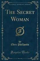 The Secret Woman (Classic Reprint)