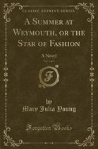 A Summer at Weymouth, or the Star of Fashion, Vol. 1 of 3