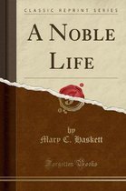 A Noble Life (Classic Reprint)