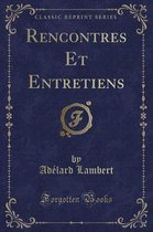 Rencontres Et Entretiens (Classic Reprint)