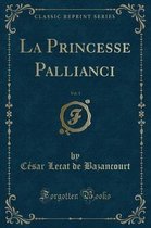La Princesse Pallianci, Vol. 1 (Classic Reprint)