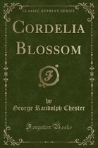 Cordelia Blossom (Classic Reprint)