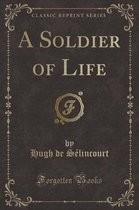 A Soldier of Life (Classic Reprint)