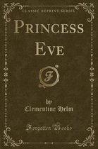Princess Eve (Classic Reprint)