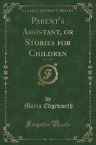 Parent's Assistant, or Stories for Children, Vol. 1 of 2 (Classic Reprint)
