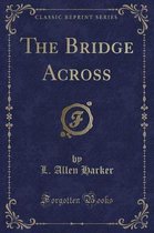 The Bridge Across (Classic Reprint)