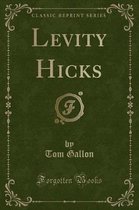 Levity Hicks (Classic Reprint)