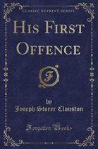 His First Offence (Classic Reprint)