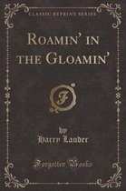 Roamin' in the Gloamin' (Classic Reprint)