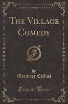 The Village Comedy (Classic Reprint)