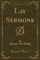 Lay Sermons (Classic Reprint)