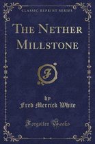 The Nether Millstone (Classic Reprint)