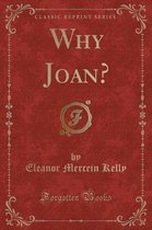 Why Joan? (Classic Reprint)