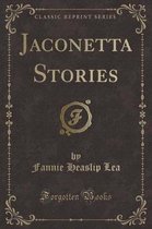 Jaconetta Stories (Classic Reprint)