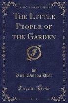 The Little People of the Garden (Classic Reprint)