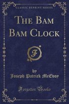 The Bam Bam Clock (Classic Reprint)