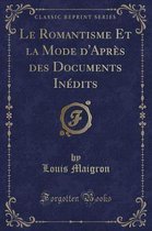 Le Romantisme Et La Mode d'Apres Des Documents Inedits (Classic Reprint)