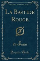 La Bastide Rouge (Classic Reprint)