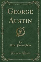 George Austin (Classic Reprint)