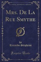 Mrs. de la Rue Smythe (Classic Reprint)