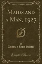 Maids and a Man, 1927 (Classic Reprint)