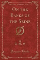 On the Banks of the Seine (Classic Reprint)