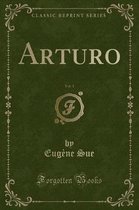 Arturo, Vol. 1 (Classic Reprint)