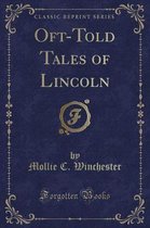 Oft-Told Tales of Lincoln (Classic Reprint)