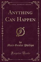 Anything Can Happen (Classic Reprint)