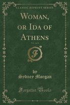 Woman, or Ida of Athens, Vol. 4 of 4 (Classic Reprint)
