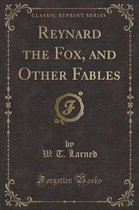 Reynard the Fox, and Other Fables (Classic Reprint)