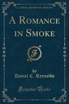 A Romance in Smoke (Classic Reprint)