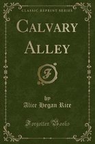 Calvary Alley (Classic Reprint)