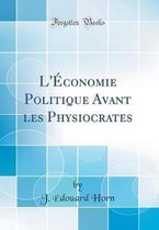 L'A conomie Politique Avant les Physiocrates (Classic Reprint)