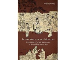 In the Wake of the Mongols – The Making of a New Social Order in North China, 1200–1600