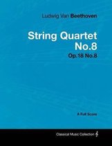 Ludwig Van Beethoven - String Quartet No.8 - Op.18 No.8 - A Full Score