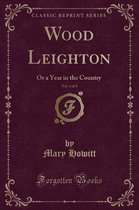 Wood Leighton, Vol. 3 of 3